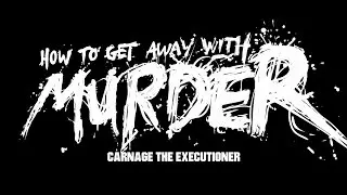Carnage The Executioner - How To Get Away With Murder [MUSIC VIDEO]