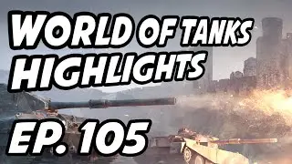 World of Tanks Daily Highlights | Ep. 105 | skill4ltu, Circon, sirfoch, TE_Saffe, rspctd