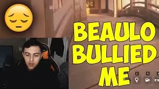 Beaulo Bullied Me :( - Rainbow Six Siege