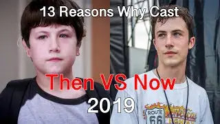 13 Reasons Why Cast Then VS Now 2019