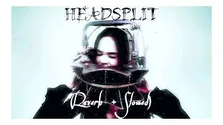 Maggie Lindemann || HEADSPLIT [Reverb + Slowed]