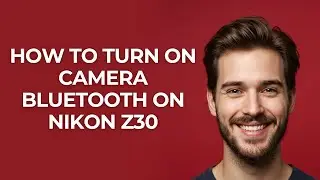 How to Turn on Camera Bluetooth on Nikon Z30 - GUIDE!