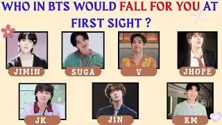 Which BTS Member Would FALL FOR YOU at FIRST SIGHT ?? | FUN PERSONALITY QUIZ