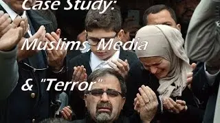 Case Study: Muslims, Terror & Media.