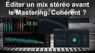 Éditer un mix stéréo avant de le masteriser est-il cohérent ?