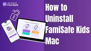 How to Uninstall FamiSafe From Your Child's Mac PC