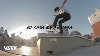Mi Casa Es Tu Casa - Episode 3: Argentina | Skate | VANS