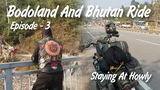 Bodoland And Bhutan Ride | Ep - 3 : Staying At Howly | Breakfast At Brother Sahnur Home