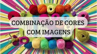 Como Combinar Cores no Crochê e tricô – Dicas Infalíveis!