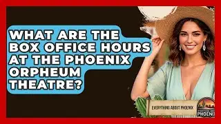 What Are The Box Office Hours At The Phoenix Orpheum Theatre? - Everything About Phoenix