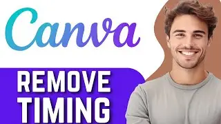How To Remove Timing in Canva - Quick and Easy Guide
