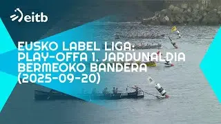 EUSKO LABEL LIGA: Play-Offa, 1. jardunaldia | Bermeoko Bandera (2025-09-20)