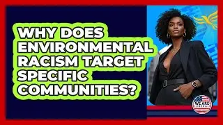 Why Does Environmental Racism Target Specific Communities? - We Are Liberal