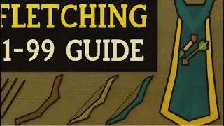 1-99 Fletching Guide For Oldschool RuneScape! [OSRS]