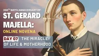 Новена Святого Герарда Майеллы | День 7 | Чудо жизни и материнства | 300-я годовщина со дня рождения
