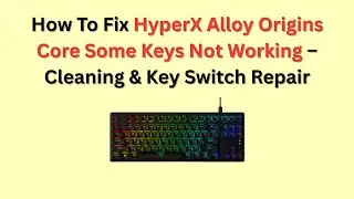 How To Fix HyperX Alloy Origins Core Some Keys Not Working &ndash; Cleaning & Key Switch Repair