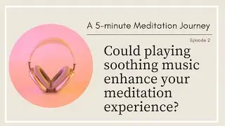 A 5-minute Meditation Journey: Playing music to enhance your meditation experience (with subtitles)