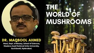 The World of Mushrooms - Dr. Maqbool Ahmed | Plants & Environment | CGR India || Earth Leaders