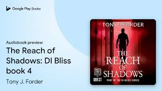 The Reach of Shadows: DI Bliss book 4 by Tony J. Forder &middot; Audiobook preview