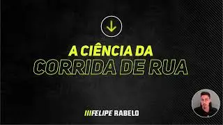 Apresenta&ccedil;&atilde;o do Curso online A CI&Ecirc;NCIA DA CORRIDA DE RUA by Felipe Rabelo