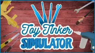 Toy Tinker Simulator | Restoring Old Toys!