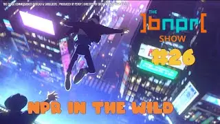 The BNPR Show #26: NPR in the Wild