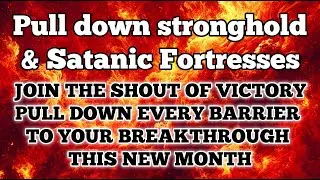 Prayer to Pull Down Strongholds and Satanic Fortresses Blocking Your Breakthrough