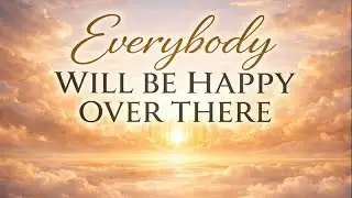 Everybody Will Be Happy Over There (Classic Hymn)  [Official Lyric Video]