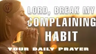 Break My Complaining Habit: A Quiet Light in a Loud World | A Reflective Daily Prayer