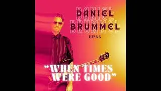 Ep.44 - Daniel Brummel &ldquo;When Times Were Good&rdquo;