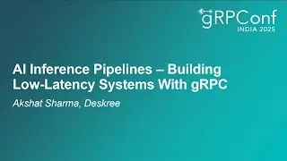 AI Inference Pipelines &ndash; Building Low-Latency Systems With gRPC - Akshat Sharma, Deskree