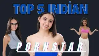 Top 5 Gorgeous Indian Pornstars 2025 || Beautiful Porn Actress