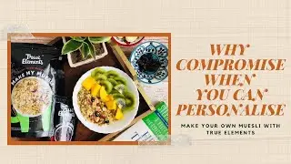 Personalize your Breakfast/Snack with True Elements