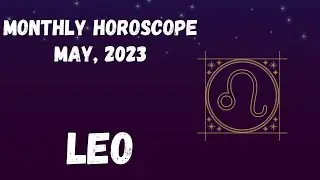 Leo May, 2023 - Monthly Horoscope