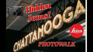 David Saylors' Chattanooga Secrets Photowalk and the Leica M11