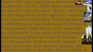 Noah rapture ark door closed September 23-24 when Jesus came to seal. Mocker scoffers didn&rsquo;t make it