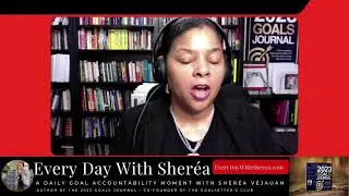 Every Day with Sher&eacute;a!  A daily goal accountability moment with Sher&eacute;a V&eacute;Jauan
