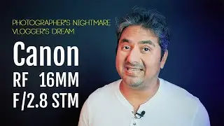 Canon RF 16mm f2.8 STM Lens is a Photographer's Nightmare and Vlogger's Dream lens | Review
