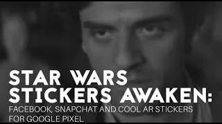 Star Wars stickers awaken: Facebook, Snapchat and cool AR stickers for Google Pixel