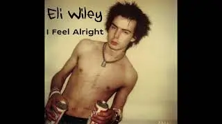 Eli Wiley - I Feel Alright (The Damned/Iggy Pop cover)