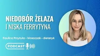Niedobór żelaza i niska ferrytyna - dietetyk Paulina Przytuła - Woszczak
