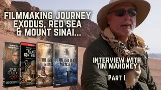 Journey to Filmmaking & Mount Sinai - Tim Mahoney & Patterns of Evidence EXODUS - Interview Part 1