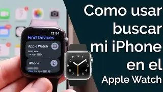 COMO USAR BUSCAR MI IPHONE EN UN APPLE WATCH