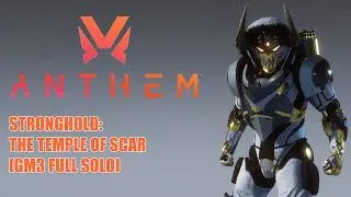 [Anthem] Ranger: The Temple Of Scar - Stronghold (Full Solo) [GM3 - v1.7.0]
