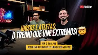 VER-O-POD #41: HUMBERTO & LUCAS | IDOSOS, ATLETAS E SUCESSO: A FÓRMULA HZ REVELADA!
