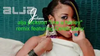 Alja Jackson - Like a Harley remix featuring Celeb Baby myspace.com/celeb007