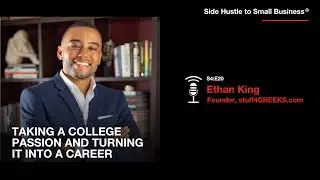 College Passion to Business Success: Ethan King&rsquo;s Entrepreneurship | Side Hustle to Small Business&reg;