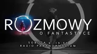Rozmowy o Fantastyce - Odc. 3 (1 czer 2019)