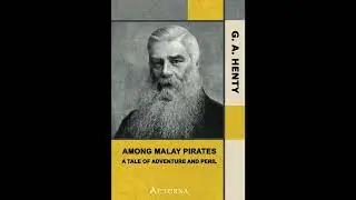 Among Malay Pirates : a Tale of Adventure and Peril by G. A. Henty - Full Audiobook