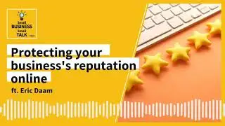 Protecting Your Business Reputation Online ft. Eric Damm | Small Business Small Talk